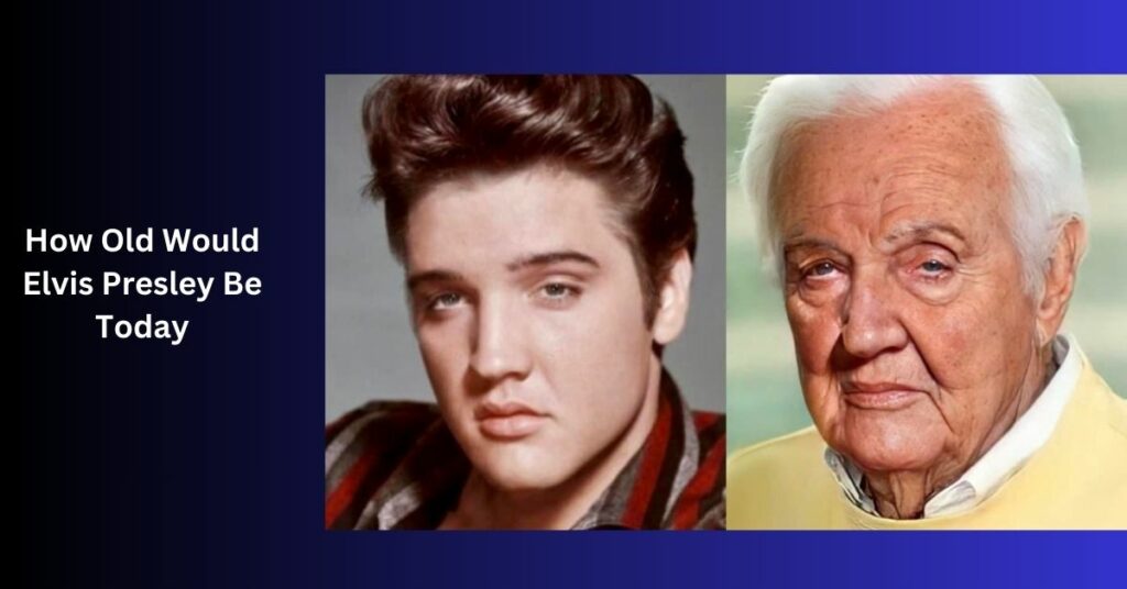 How Old Would Elvis Presley Be Today